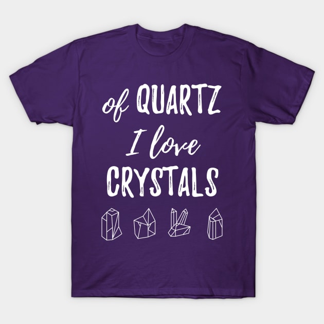 Of Quartz I Love Crystals T-Shirt by BANWA